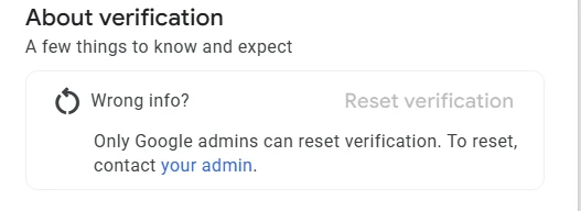 A Google Ads screen, the About verification panel on the Advertiser Verification tab: "Wrong info?" next to a greyed-out Reset verification button, and the line "Only Google admins can reset verification. To reset, contact your admin."