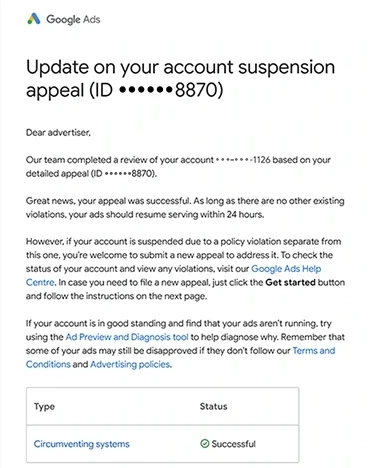 Google Ads email: Update on your account suspension appeal, appeal ID ending 8870, for the account ending 1126: Great news, your appeal was successful, and your ads should resume serving within 24 hours; the table under it reads Circumventing systems, Successful